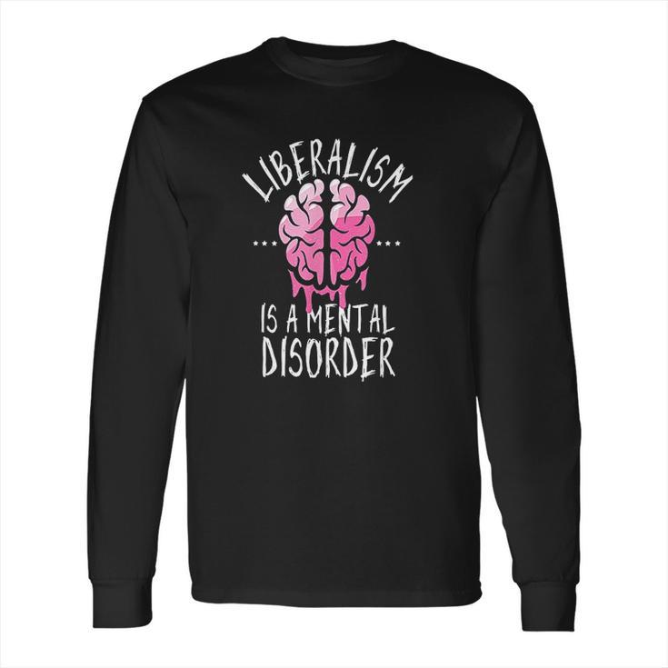 Liberalism Is A Mental Disorder Long Sleeve T-Shirt