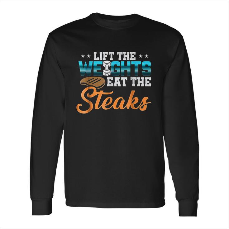 Lift Weight Eat Steaks   Meat Eater Carnivore Lifting Long Sleeve T-Shirt