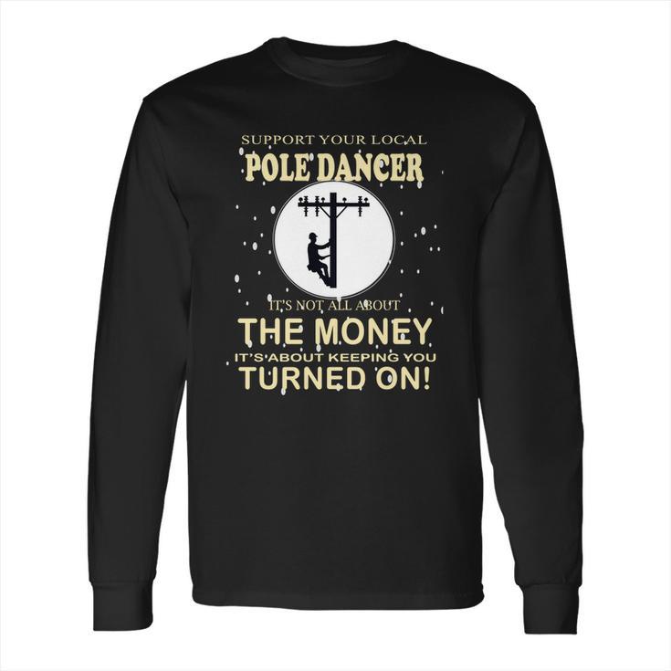 Lineman Support Your Local Pole Dancer  Long Sleeve T-Shirt