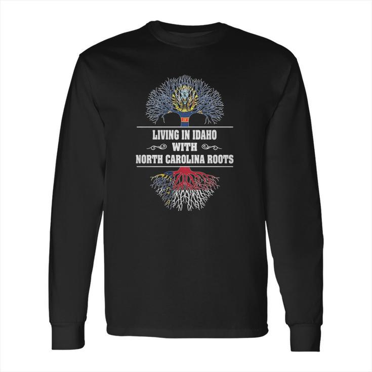 Living In Idaho With North Carolina Roots Long Sleeve T-Shirt