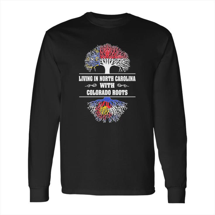 Living In North Carolina With Colorado Roots Long Sleeve T-Shirt