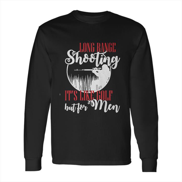 Long Range Shooting Like Golf Funny Long Sleeve T-Shirt