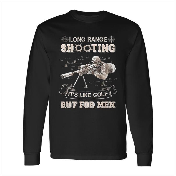 Long Range Shooting Its Like Golf But For Men Long Sleeve T-Shirt