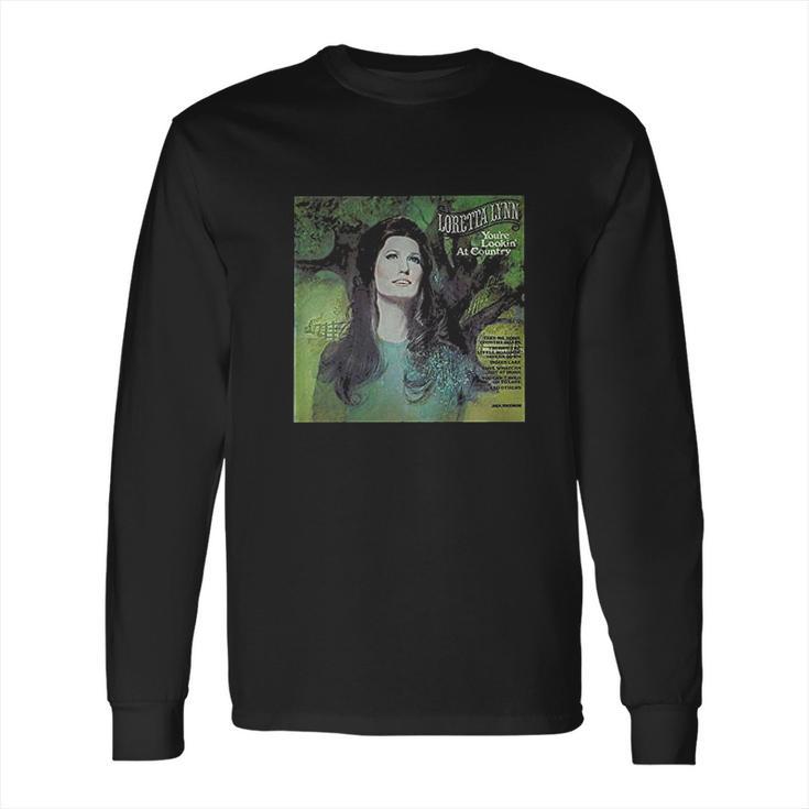 Loretta Lynn You Are Looking At Country Comfortable Music Long Sleeve T-Shirt