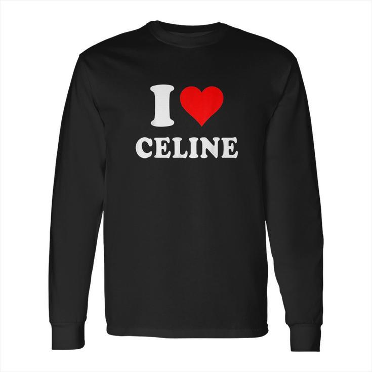 I Love Celine Love Heart Valentines Day Gift Long Sleeve T-Shirt