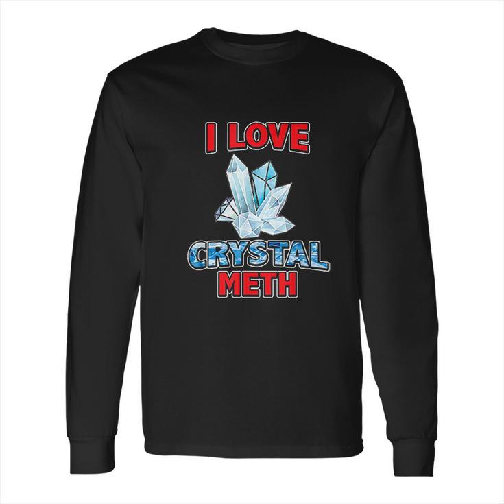 I Love Crystal Meth Long Sleeve T-Shirt