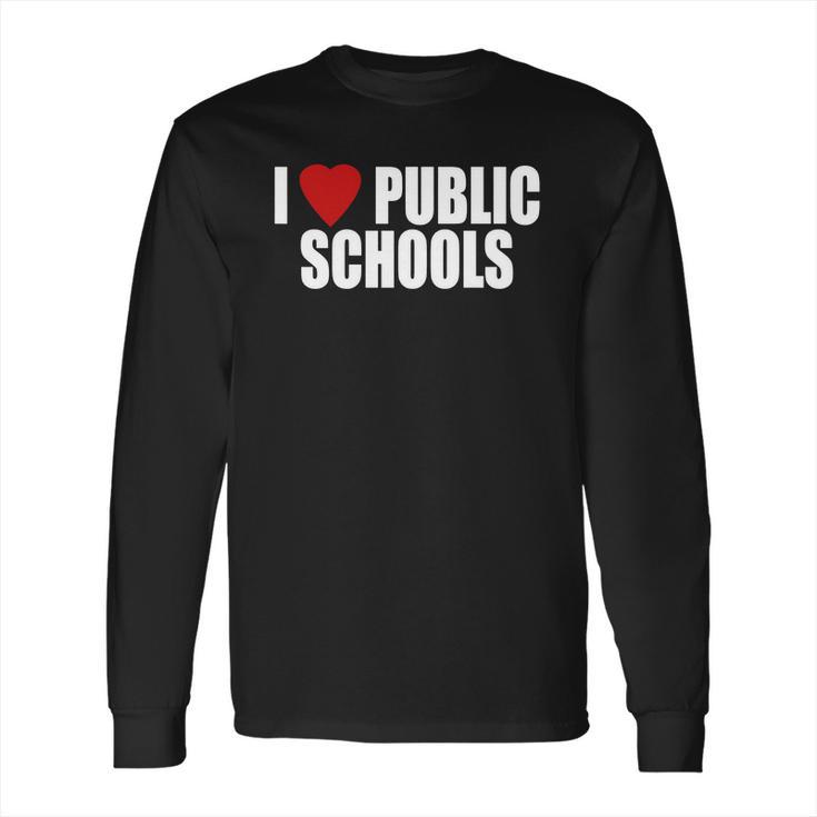 I Love Public Schools Long Sleeve T-Shirt