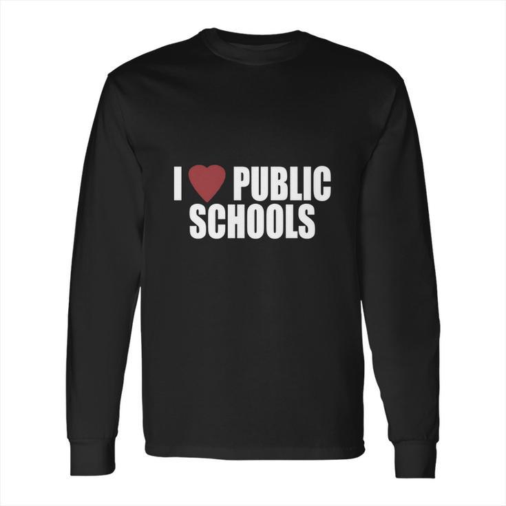 I Love Public Schools T Shirt Long Sleeve T-Shirt