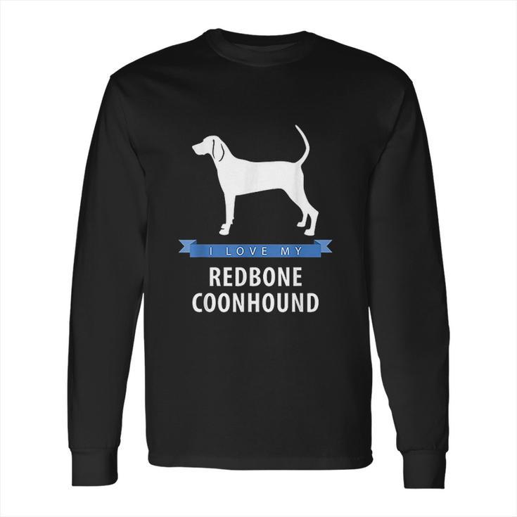 I Love My Redbone Coonhound Long Sleeve T-Shirt