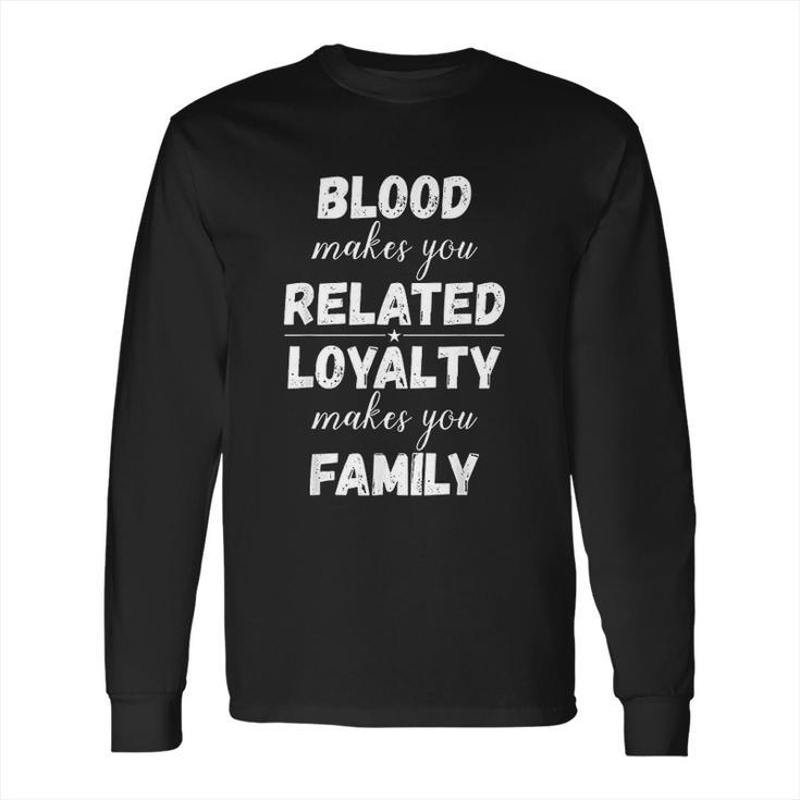 Loyalty Makes You Family Long Sleeve T-Shirt