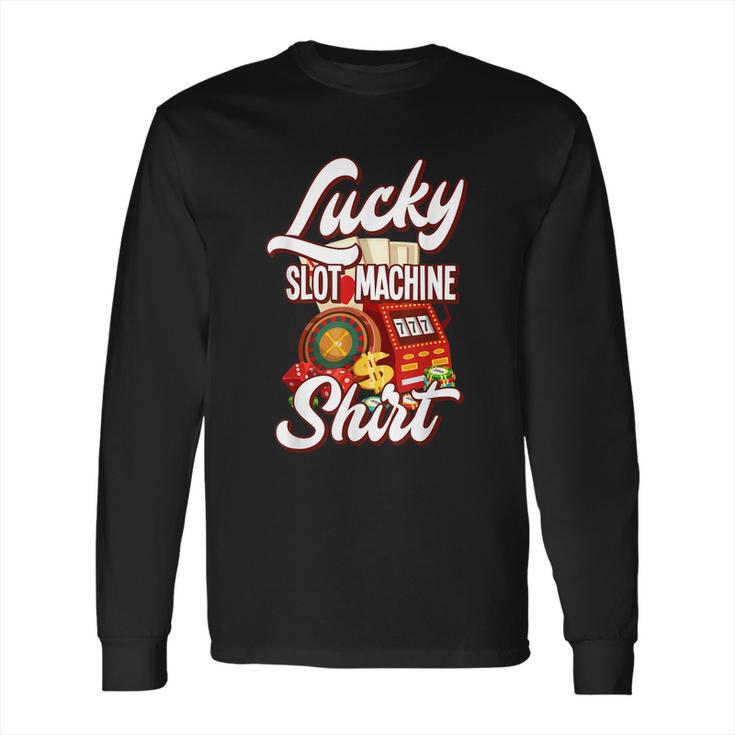 Lucky Slot Machine Casino Las Vegas Gambling Long Sleeve T-Shirt