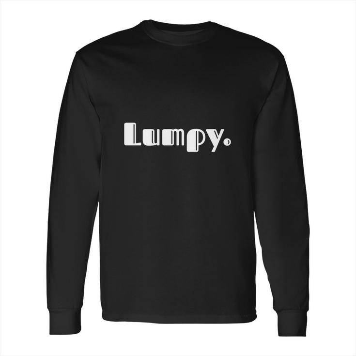 Lumpy | A Shirt That Says Lumpy | T-Shirt Long Sleeve T-Shirt