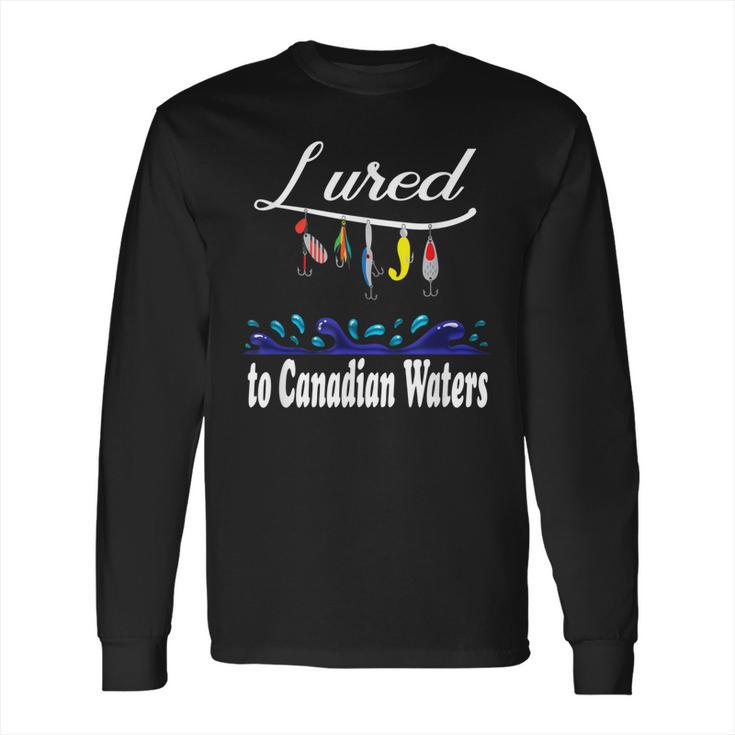 Lured To Canadian Waters Fishing Fisherman Long Sleeve T-Shirt