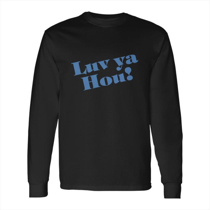 Luv Ya Hou Long Sleeve T-Shirt