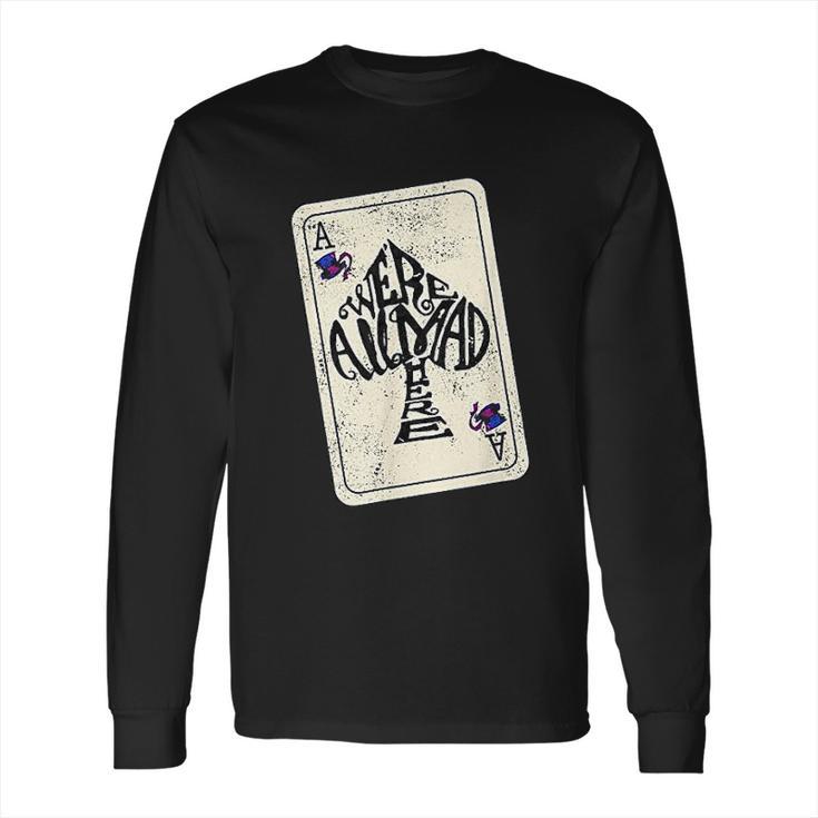 We Are All Mad Here Ace Of Spades Long Sleeve T-Shirt