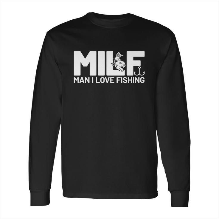 Man I Love Fishing Funny Sayings Milf Shirt Fishing Long Sleeve T-Shirt