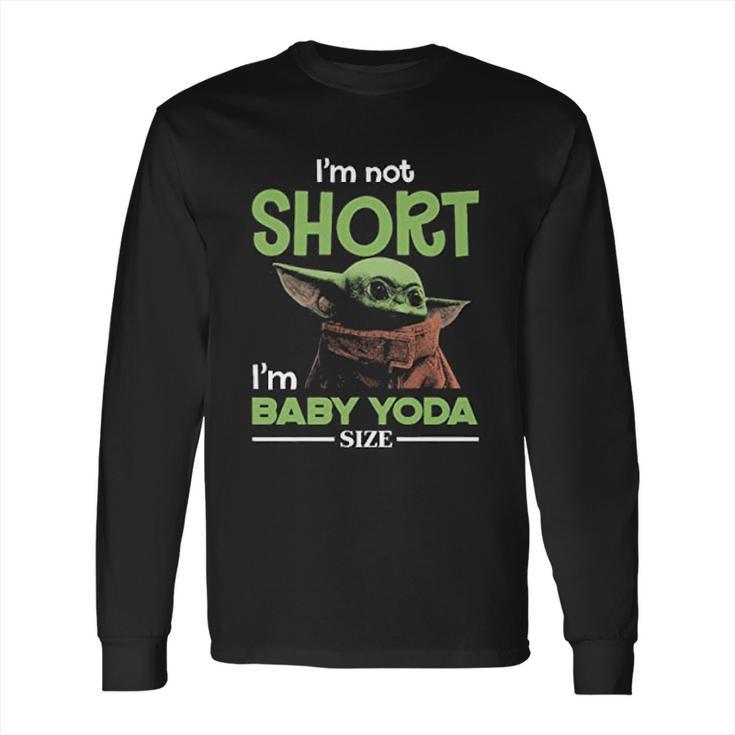 The Mandalorian I’M Not Short I’M Baby Yoda Long Sleeve T-Shirt