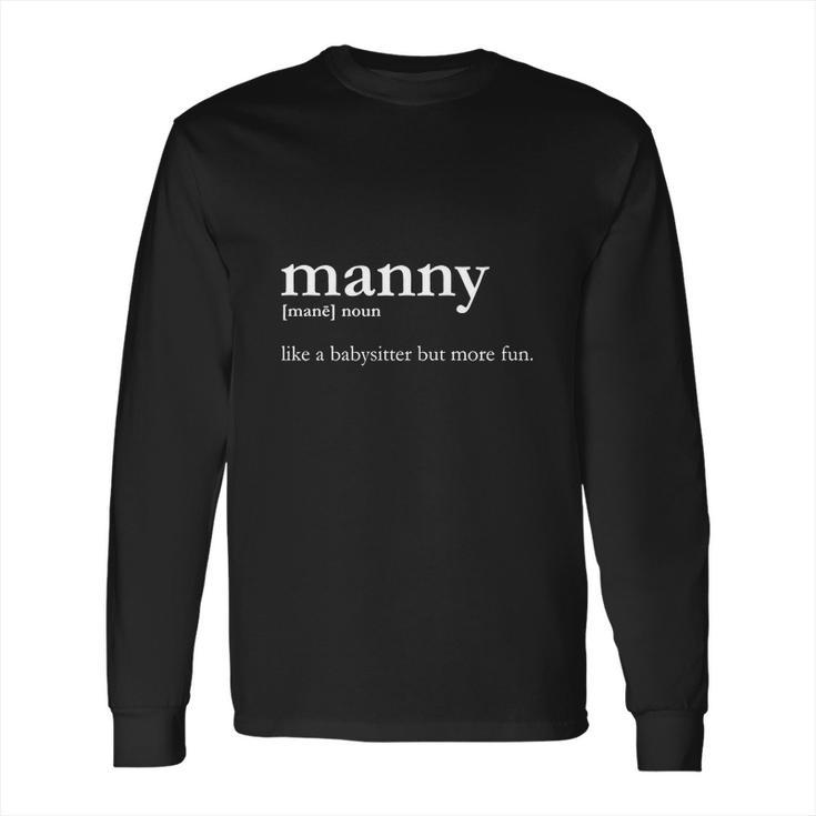 Manny Male Nanny - Like Babysitter But More Fun T Shirt Long Sleeve T-Shirt