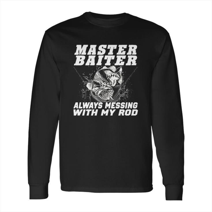 Master Baiter Always Messing With My Rod Long Sleeve T-Shirt