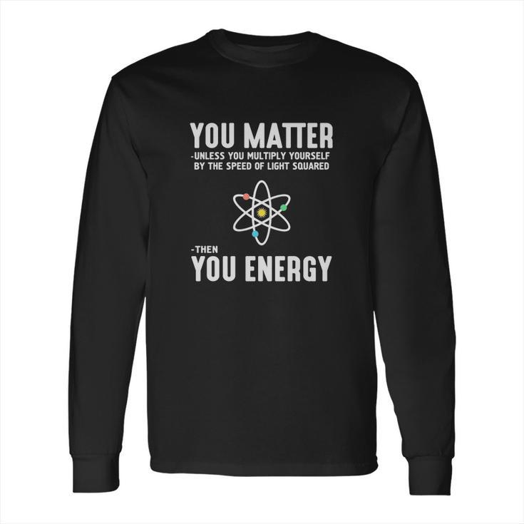 You Matter Unless You Multiply Yo Long Sleeve T-Shirt