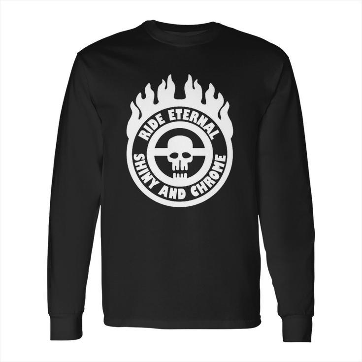 Max Fury Road Ride Eternal Shiny And Chrome Long Sleeve T-Shirt