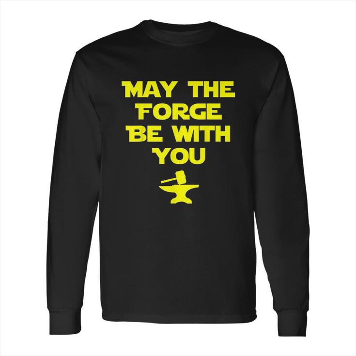 May The Forge Be With You Metallurgy Long Sleeve T-Shirt