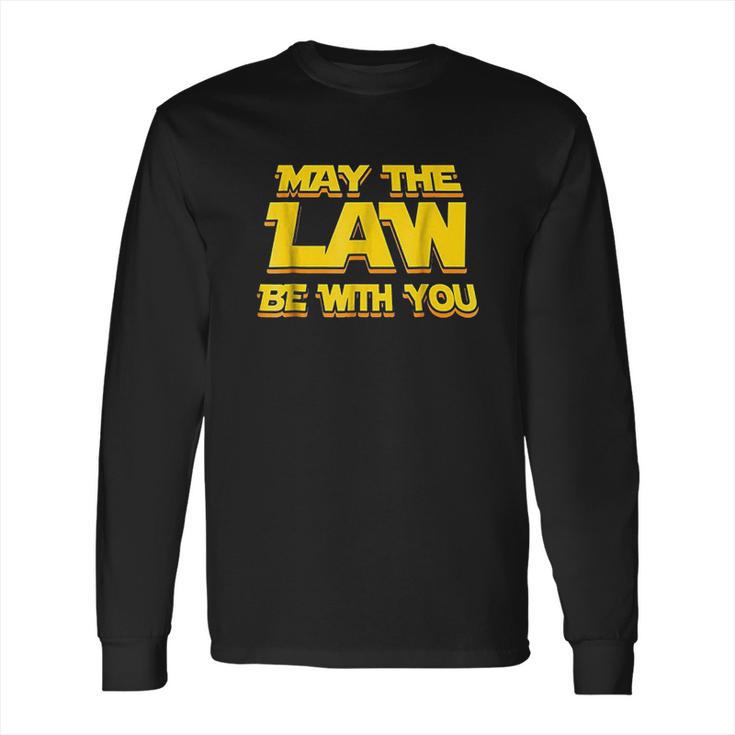 May The Law Be With You Funny New Lawyer Attorney Long Sleeve T-Shirt