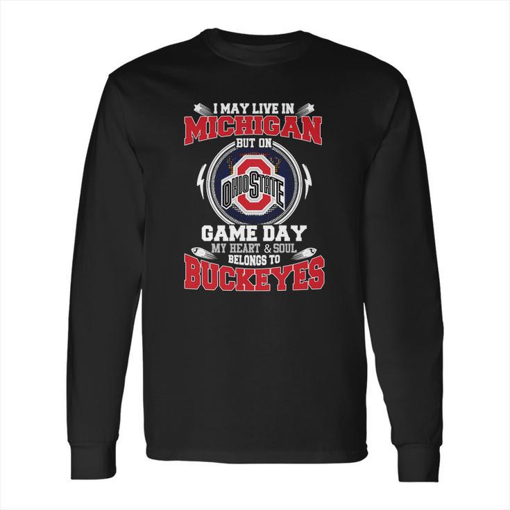 I May Live In Michigan But On Ohiostate Game Day Buckeyes Long Sleeve T-Shirt