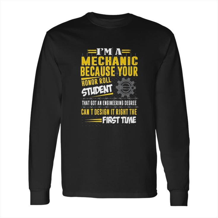 Mechanic I Am A Mechanic Because Your Honor Roll Student Long Sleeve T-Shirt