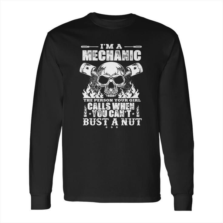 Mechanic The Person Your Girl Calls When You Cant Bust A Nut Long Sleeve T-Shirt