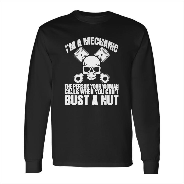 I Am Mechanic Your Woman Calls You Cant Bust A Nut Shirt Long Sleeve T-Shirt