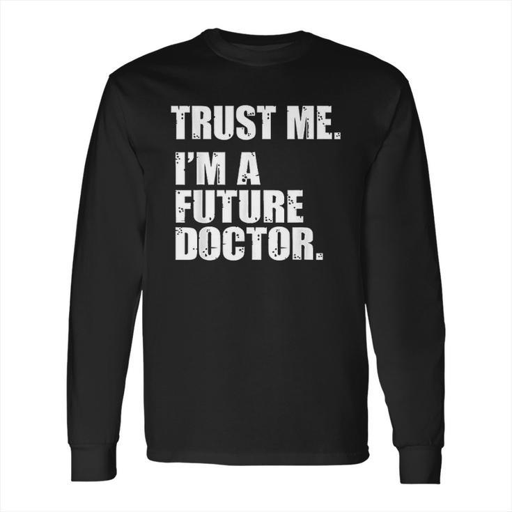 Medical Med Student Trust Me Im A Future Doctor Long Sleeve T-Shirt