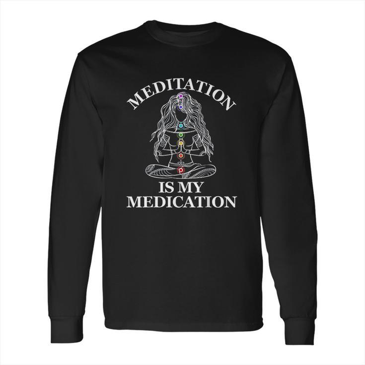 Meditation Is My Medication Long Sleeve T-Shirt