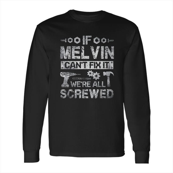 If Melvin Can Not Fix It We Are All Screwed Long Sleeve T-Shirt