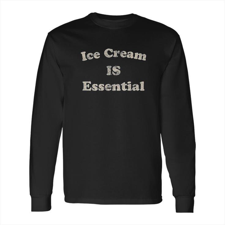 Mens Ice Cream Is Essential Funny Dessert Sweets Quarantine Social Distancing Long Sleeve T-Shirt