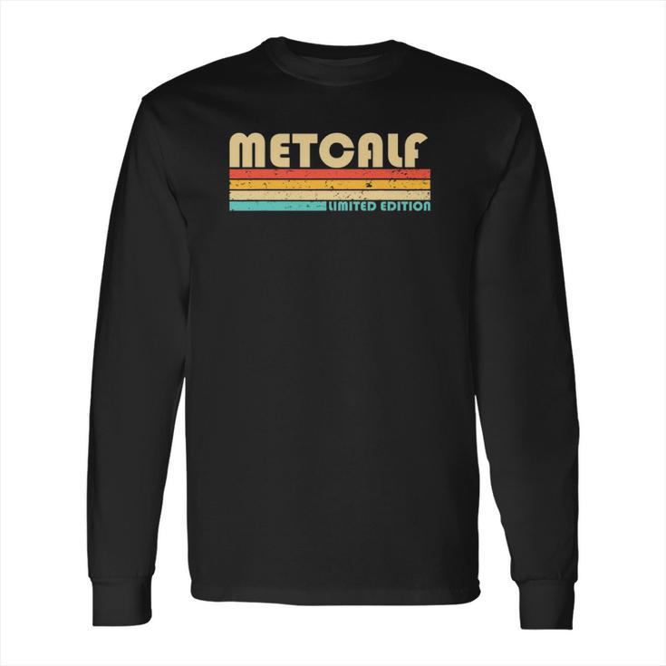 Metcalf Surname Funny Retro Vintage 80S 90S Long Sleeve T-Shirt