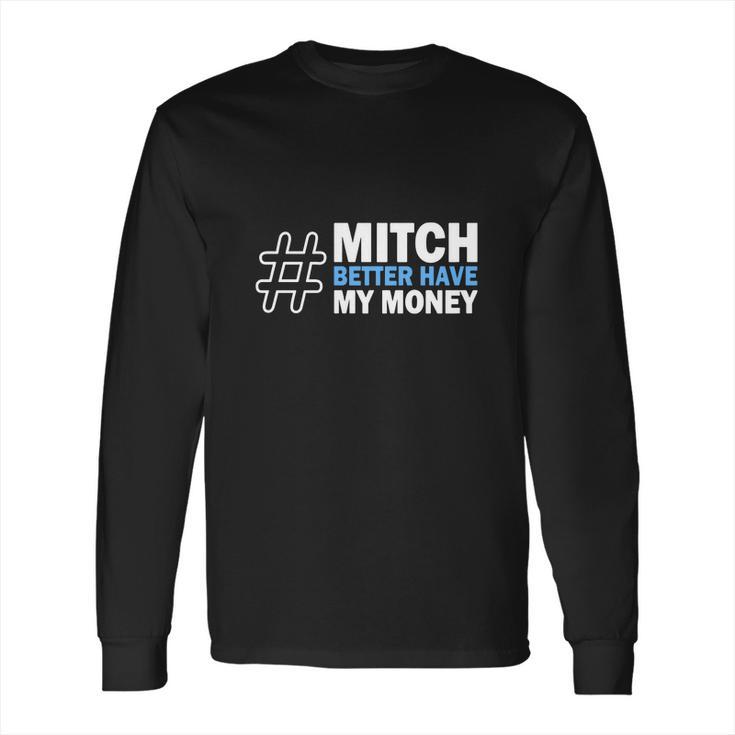 Mitch Better Have My Money Long Sleeve T-Shirt