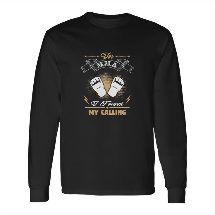 In Mma I Found My Calling Long Sleeve T-Shirt