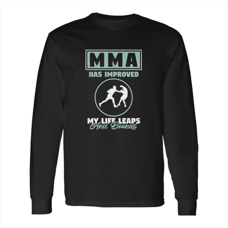 Mma Has Improved My Life Long Sleeve T-Shirt