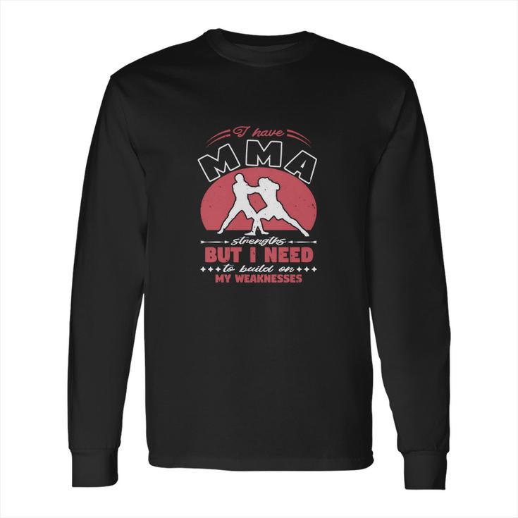 I Have Mma Strengths Long Sleeve T-Shirt