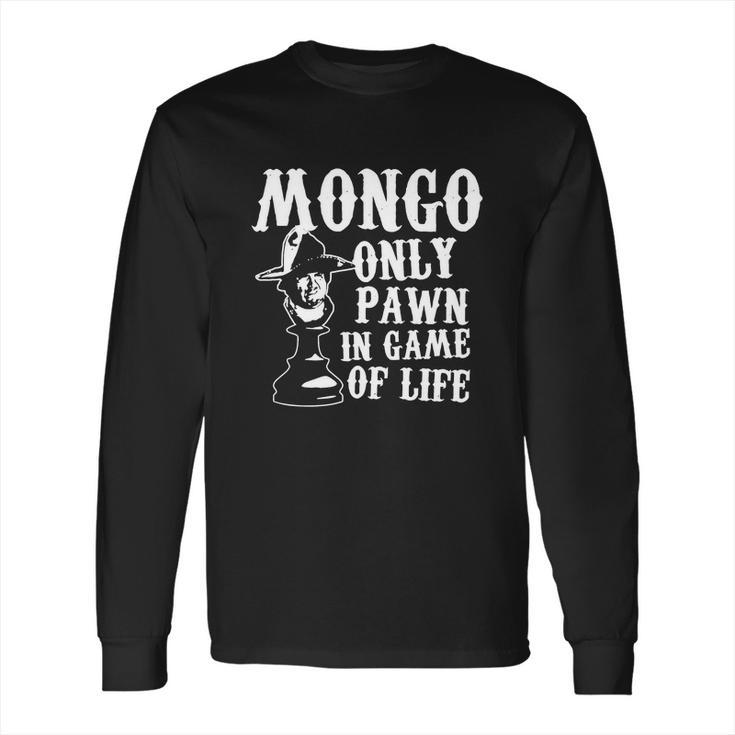 Mongo Only Pawn In Game Of Life T Shirt Long Sleeve T-Shirt