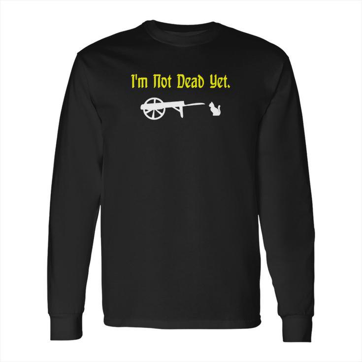 Monty Python Im Not Dead Yet Long Sleeve T-Shirt