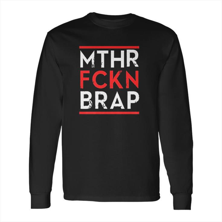 Mthr Fckn Brap Long Sleeve T-Shirt