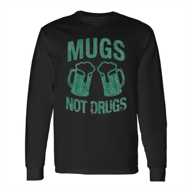 Mugs Not Drugs Long Sleeve T-Shirt