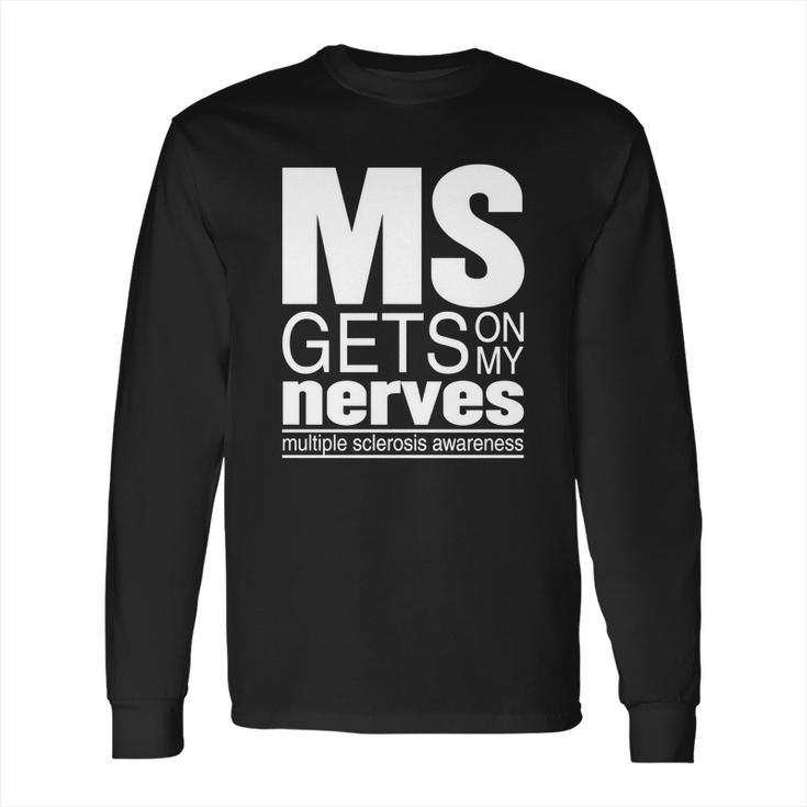 Multiple Sclerosis Gets On My Nerves Ms Awareness T-Shirt Long Sleeve T-Shirt