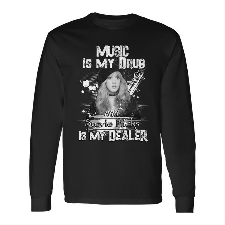 Music Is My Drug And Stevie Nicks Is My Dealer Long Sleeve T-Shirt