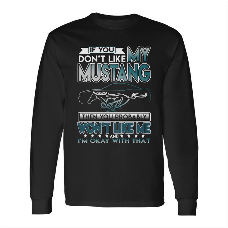 Mustang Tshirt  If You Dont Like Mustang Long Sleeve T-Shirt