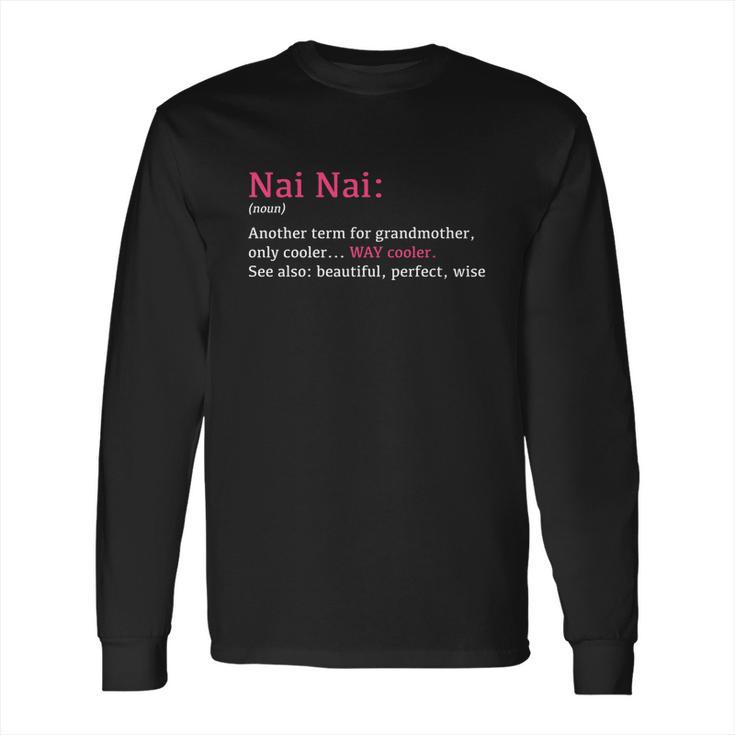 Nai Nai Funny Definition Noun Gift Another Term Long Sleeve T-Shirt