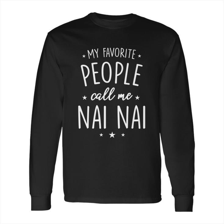 Nai Nai Gift My Favorite People Call Me Nai Nai Great Gift Long Sleeve T-Shirt