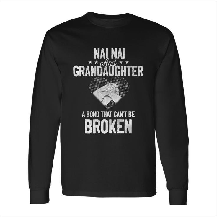 Nai Nai And Granddaughter A Bond That Cant Be Broken Gift Long Sleeve T-Shirt